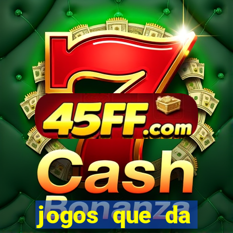 jogos que da dinheiro de verdade sem depositar